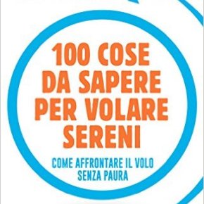 100 cose da sapere per volare sereni. Come affrontare il volo senza&nbsp;paura