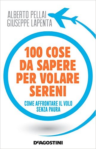 100 cose da sapere per volare sereni. Come affrontare il volo senza&nbsp;paura